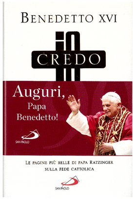 Io credo: Le pagine più belle di papa Ratzinger sulla fede cattolica. Papa Benedetto XVI (Joseph Ratzinger) | Libro | Itacalibri