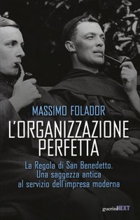 L'organizzazione perfetta: La Regola di San Benedetto. Una saggezza antica al servizio dell'impresa moderna. Massimo Folador | Libro | Itacalibri