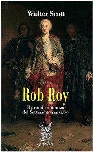 Rob Roy: Il grande romanzo del Settecento scozzese. Walter Scott | Libro | Itacalibri