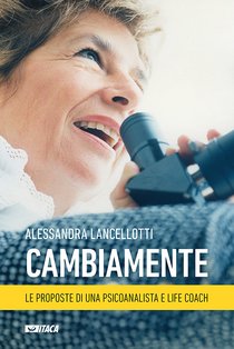 Cambiamente: Le proposte di una psicoanalista e life coach. Alessandra Lancellotti | Libro | Itacalibri