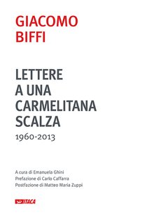 Lettere a una carmelitana scalza: 1960-2013. Giacomo Biffi | Libro | Itacalibri