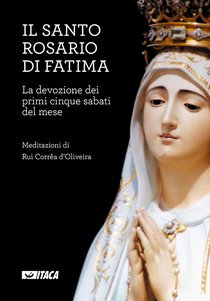 Il Santo Rosario di Fatima: La devozione dei primi cinque sabati del mese. Rui Correa d'Oliveira | Libro | Itacalibri