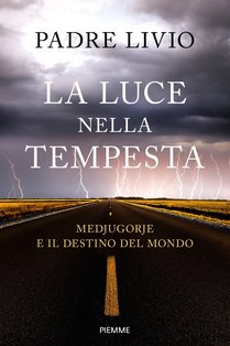 La luce nella tempesta: Medjugorje e il destino del mondo. Livio Fanzaga | Libro | Itacalibri