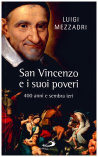 San Vincenzo e i suoi poveri: 400 anni e sembra ieri. Luigi Mezzadri | Libro | Itacalibri