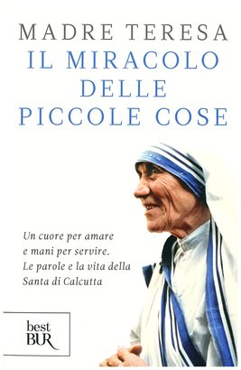 Il miracolo delle piccole cose - Madre Teresa di Calcutta | Libro | Itacalibri