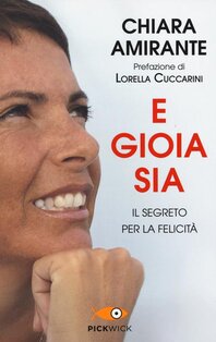 E gioia sia: Il segreto per la felicità. Chiara Amirante | Libro | Itacalibri