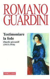 Testimoniare la fede: Omelie giovanili (1915-1916)  . Romano Guardini | Libro | Itacalibri