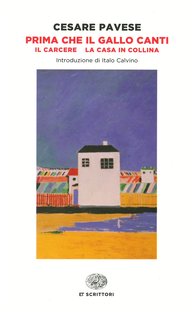 Prima che il gallo canti: Il carcere - La casa in collina. Cesare Pavese | Libro | Itacalibri