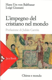 L'impegno del cristiano nel mondo - Hans Urs von Balthasar, Luigi Giussani | Libro | Itacalibri