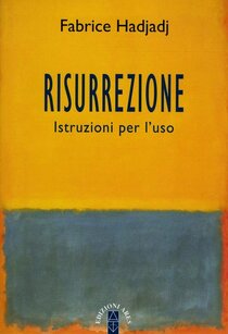 Risurrezione. Istruzioni per l'uso - Fabrice Hadjadj | Libro | Itacalibri