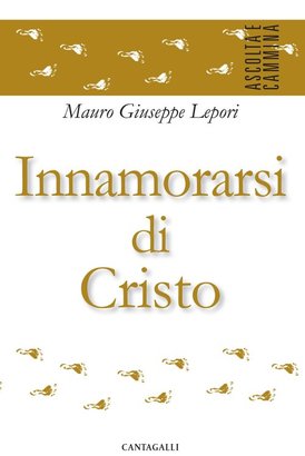 Innamorarsi di Cristo   - Mauro-Giuseppe Lepori | Libro | Itacalibri