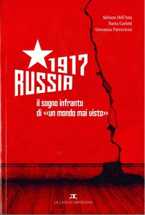 RUSSIA 1917: Il sogno infranto di un "mondo mai visto". Giovanna Parravicini, Adriano Dell'Asta | Libro | Itacalibri