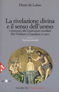 La rivelazione divina e il senso dell'uomo: Opera omnia volume 14. Henri de Lubac | Libro | Itacalibri