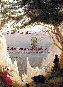 Della terra e del cielo: Figure e paesaggi della letteratura. Carlo Bortolozzo | Libro | Itacalibri