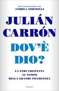 Dov'è Dio?: La fede cristiana al tempo della grande incertezza. Andrea Tornielli, Julián Carrón | Libro | Itacalibri