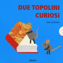 Due topolini curiosi: Cosa? Quando? Dove? Chi? . Leo Lionni, Louis Mannie Lionni, Nora Lionni | Libro | Itacalibri