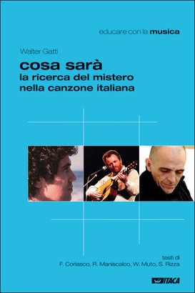 Cosa sarà: La ricerca del mistero nella canzone italiana. Walter Gatti | Libro | Itacalibri