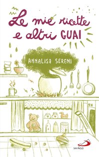 Le mie ricette e altri guai - Annalisa Sereni | Libro | Itacalibri