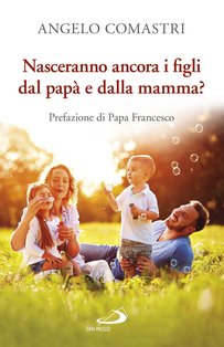 Nasceranno ancora i figli dal papà e dalla mamma? - Angelo Comastri | Libro | Itacalibri