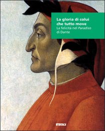 La gloria di colui che tutto move: La felicità nel <i>Paradiso</i> di Dante. AA.VV. | Libro | Itacalibri