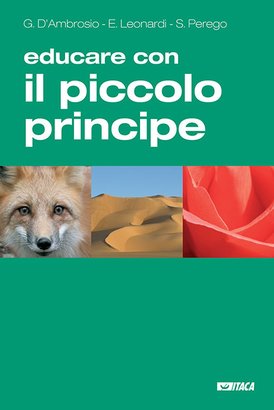 Educare con Il Piccolo Principe: di Antoine de Saint-Exupéry. Gianfranco D'Ambrosio, Sara Perego, Enrico Leonardi | Libro | Itacalibri