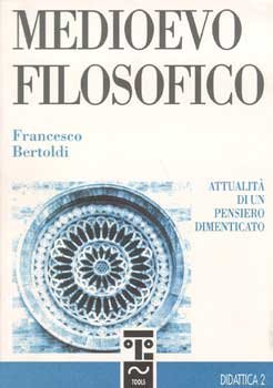 Medioevo filosofico: Attualità di un pensiero dimenticato. Francesco Bertoldi | Libro | Itacalibri