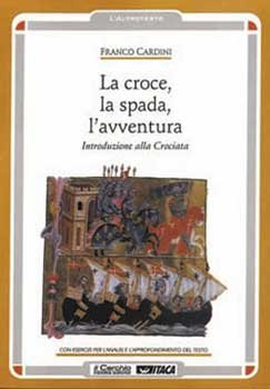 La croce, la spada, l'avventura: Introduzione alla crociata. Franco Cardini | Libro | Itacalibri