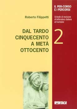 IL PER-CORSO E I PERCORSI. Dal tardo Cinquecento a metà Ottocento: Schede di revisione di letteratura italiana ed europea. Roberto Filippetti | Libro | Itacalibri