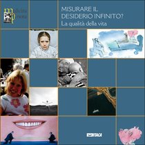 Misurare il desiderio infinito?: La qualità della vita. AA.VV. | Libro | Itacalibri