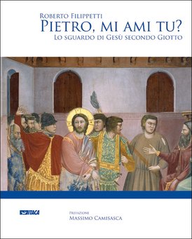 Pietro, mi ami tu?: Lo sguardo di Gesù secondo Giotto. Roberto Filippetti | Libro | Itacalibri