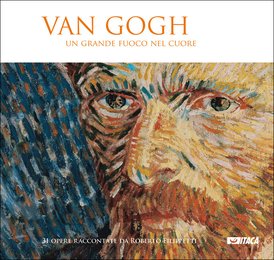 Van Gogh. Un grande fuoco nel cuore - catalogo mostra: 31 opere raccontate da Roberto Filippetti. Roberto Filippetti | Libro | Itacalibri