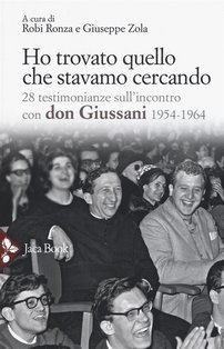 Ho trovato quello che stavamo cercando: 28 testimonianze sull'incontro con don Giussani 1954-1964. AA.VV. | Libro | Itacalibri