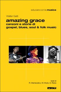 Amazing Grace: Canzoni e storie di gospel, blues, soul & folk music. Walter Gatti | Libro | Itacalibri