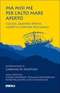 Ma misi me per l'alto mare aperto: L'Ulisse. Quando Dante cantò la statura dell'uomo. AA.VV. | Libro | Itacalibri