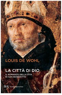 La città di Dio: Storia di san Benedetto. Louis de Wohl | Libro | Itacalibri