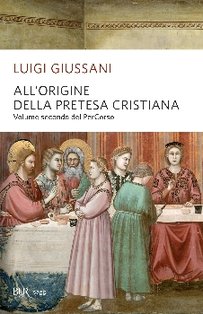 All'origine della pretesa cristiana: Volume secondo del PerCorso. Luigi Giussani | Libro | Itacalibri