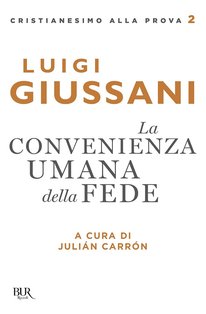 La convenienza umana della fede - Luigi Giussani | Libro | Itacalibri