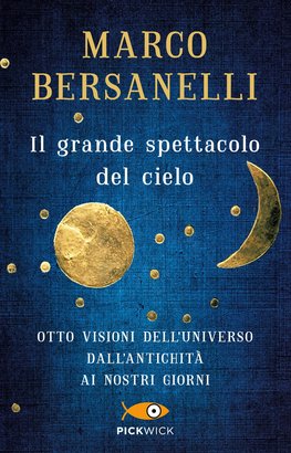 Il grande spettacolo del cielo: Otto visioni dell'universo dall'antichità ai nostri giorni. Marco Bersanelli | Libro | Itacalibri