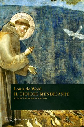 Il gioioso mendicante: Vita di Francesco d'Assisi. Louis de Wohl | Libro | Itacalibri