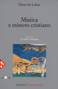 Mistica e mistero cristiano. La fede cristiana: Opera omnia volume 6. Henri de Lubac | Libro | Itacalibri