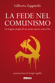 La fede nel comunismo: La tragica utopia di un uomo nuovo senza Dio. Gilberto Zappitello | Libro | Itacalibri