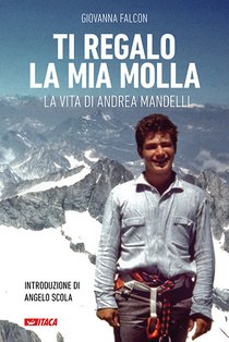 Ti regalo la mia molla: La vita di Andrea Mandelli. Giovanna Falcon | Libro | Itacalibri