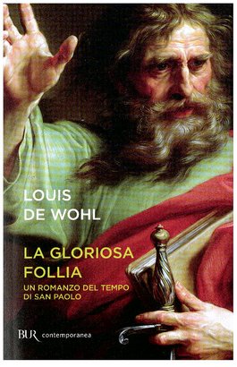 La gloriosa follia: Un romanzo del tempo di san Paolo. Louis de Wohl | Libro | Itacalibri