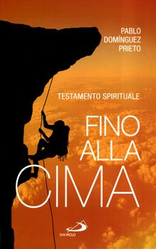 Fino alla cima: Testamento spirituale. Paolo Dominguez Prieto | Libro | Itacalibri