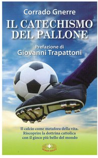 Il catechismo del pallone: Per gli appassionati del gioco più bello del mondo. Corrado Gnerre | Libro | Itacalibri