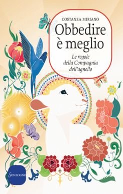 Obbedire è meglio: Le regole della Compagnia dell'agnello. Costanza Miriano | Libro | Itacalibri