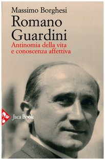 Romano Guardini: Antinomia della vita e conoscenza affettiva. Massimo Borghesi | Libro | Itacalibri