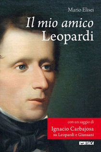 Il mio amico Leopardi: Con un saggio di Ignacio Carbajosa su Leopardi e Giussani. Mario Elisei | Libro | Itacalibri