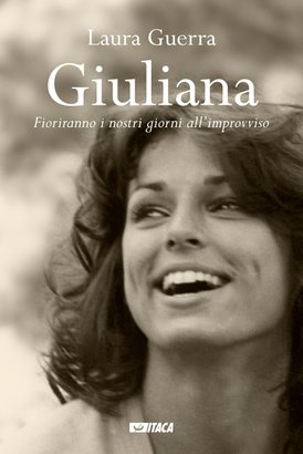 Giuliana: Fioriranno i nostri giorni all’improvviso. Laura Guerra | Libro | Itacalibri