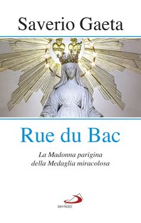 Rue du Bac: La Madonna parigina della Medaglia miracolosa. Saverio Gaeta | Libro | Itacalibri